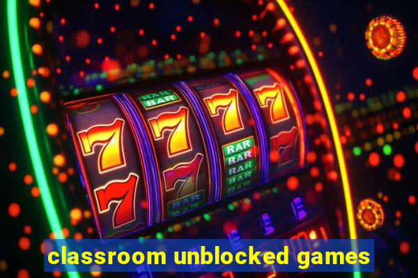 classroom unblocked games